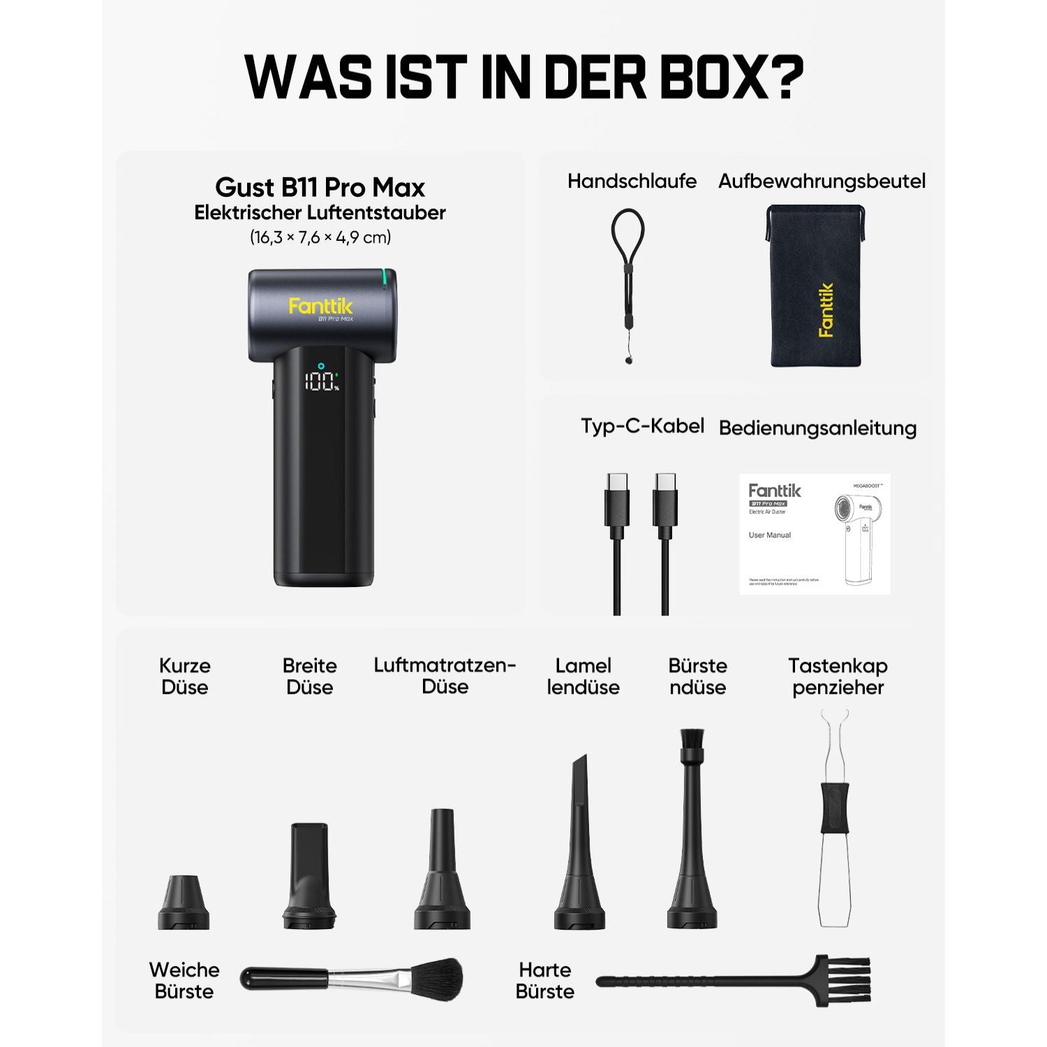 Der Lieferumfang des Fanttik Gust B11 Pro Max elektrischen Staubgebläses (Maße: 16,3 × 7,6 × 4,9 cm):
- 1× Staubgebläse
- Handschlaufe, Aufbewahrungsbeutel
- Typ‑C‑Ladekabel, Bedienungsanleitung
- Verschiedene Düsen: Kurze Düse, Breite Düse, Luftmatratzen‑Düse, Lamellendüse, Bürstendüse, Tastenkappenzieher
- Zwei Reinigungsbürsten: Weiche Bürste und harte Bürste