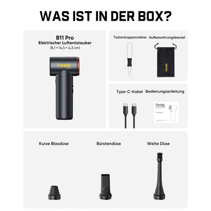 Im Lieferumfang des Fanttik B11 Pro elektrischen Luftentstaubers (Maße: 8,1 ×14,5 ×4,3 cm) ist enthalten:

- Gerät B11 Pro
- 3 Düsen: Kurze Blasdüse, Bürstendüse, Weite Düse
- Tastenkappenzieher
- Aufbewahrungsbeutel
- Type-C-Ladekabel
- Bedienungsanleitung